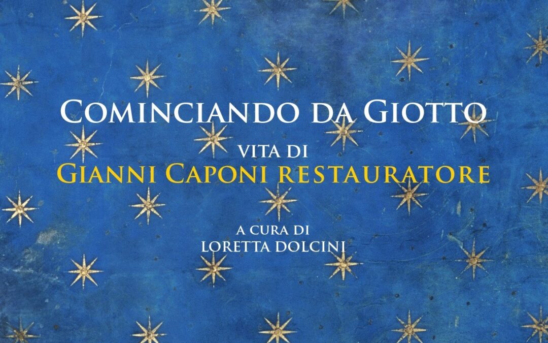 Cominciando da Giotto Vita di Gianni Caponi restauratore